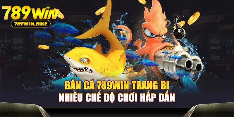 Bắn Cá 789WIN trang bị nhiều chế độ chơi hấp dẫn