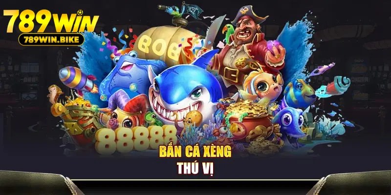 Bắn cá Xèng thú vị