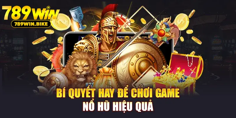 Bí quyết hay để chơi game Nổ Hũ hiệu quả
