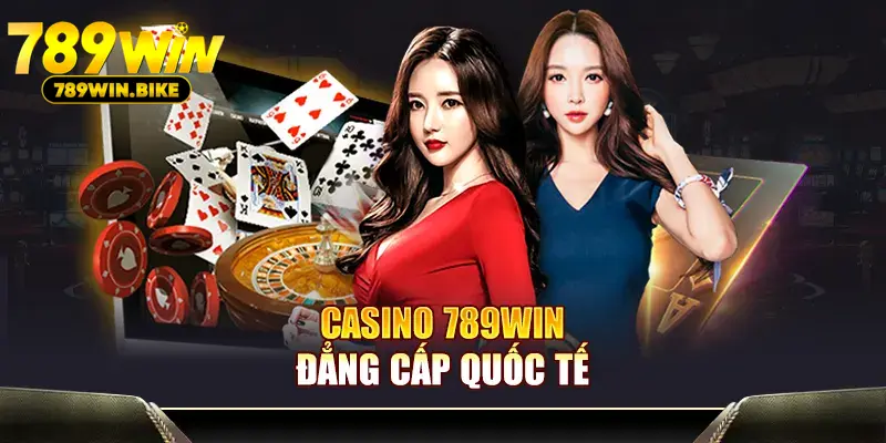 Casino 789WIN đẳng cấp quốc tế