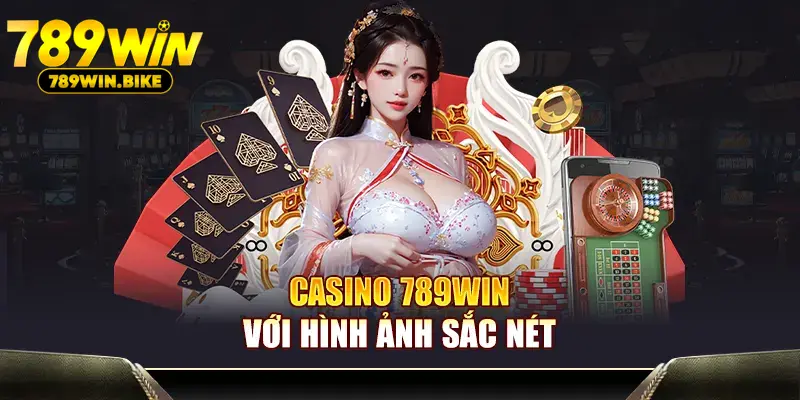 Casino 789WIN với hình ảnh sắc nét