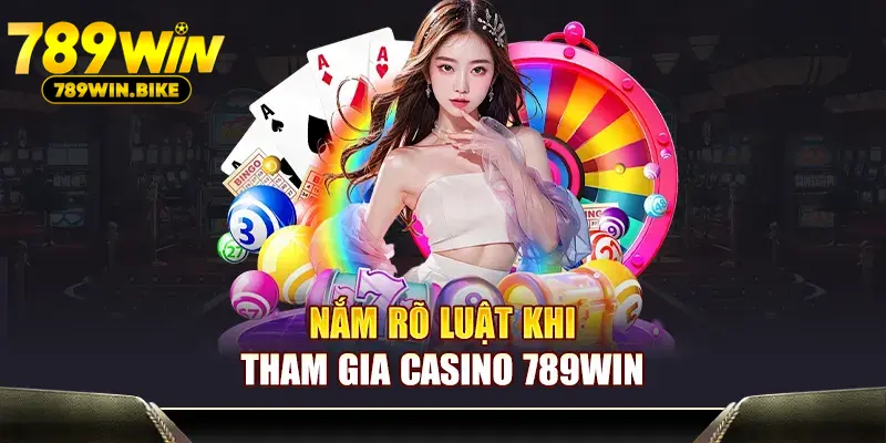 Nắm rõ luật khi tham gia Casino 789WIN