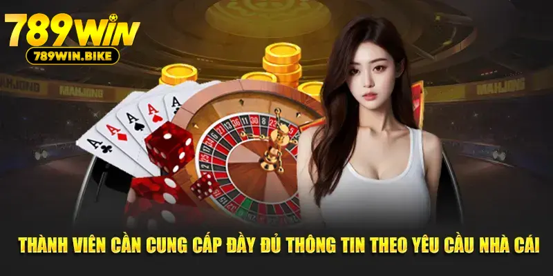 Thành viên cần cung cấp đầy đủ thông tin theo yêu cầu nhà cái