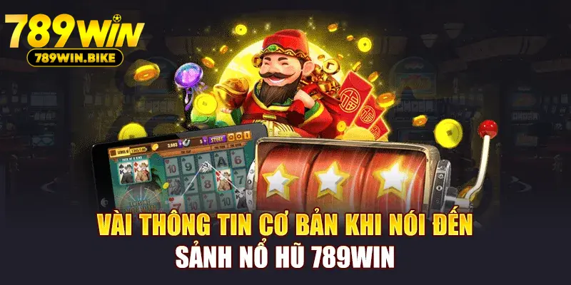 Vài thông tin cơ bản khi nói đến sảnh Nổ Hũ 789WIN